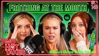 Frothing at the Mouth Ft Michaela Okland amp Ellie Schnitt  Two Hot Takes Podcast  Reddit Stories [upl. by Nahraf704]