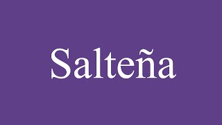 How To Pronounce Salteña Correctly in Spanish [upl. by Caldwell]