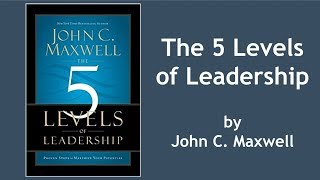 The 5 Levels of Leadership by John Maxwell  Book Summary [upl. by Etti833]