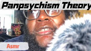 ASMR Panpsychism Theory [upl. by Leola]