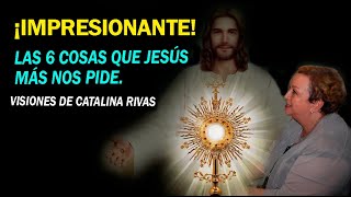 ¡IMPRESIONANTE LAS 6 COSAS QUE JESÚS MÁS NOS PIDE EN ESTE MOMENTOVisiones de Catalina Rivas [upl. by Weintrob]