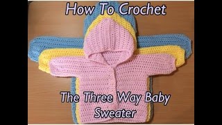 How To Crochet The Three Way Baby Sweater Tutorial [upl. by Annaek402]