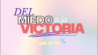 DEL MIEDO A LA VICTORIA LUMINA CON PODER [upl. by Hufnagel142]