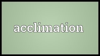 Acclimation Meaning [upl. by Eelik]