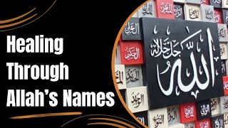 Healing through Allahs Names [upl. by Oirrad]