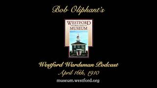 Bob Oliphants Westford Wardsman Audio Podcast Season 3 Episode 16 April 16 1910 [upl. by Sidoon]