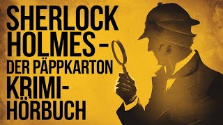 Sherlock Holmes  Der Pappkarton  KrimiHörbuch [upl. by Eniladam]