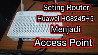 Seting Router Huawei HG8245H5 Menjadi Access Point [upl. by Onin]