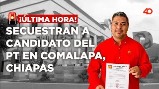 🚨¡Última Hora Secuestran a candidato del PT a la alcaldía de Comalapa Chiapas [upl. by Juni]