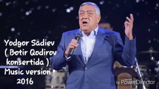 Yodgor Sadiev Botir Qodirov konsertida Music version 2016 [upl. by Lewan]