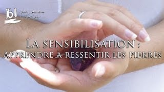 La Sensibilisation  Apprendre à ressentir les pierres [upl. by Alicirp]