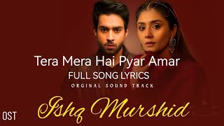 Tera Mera Hai Pyar Amar ❤️  Song Lyrics  ISHQ MURSHID   OST   Singer Ahmad Jahanzeb [upl. by Bradan121]