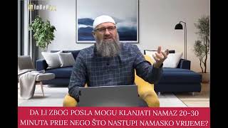 Da li zbog posla mogu klanjati namaz 2030 minuta prije nego nastupi vrijeme za namaz  dr Elvedin [upl. by Rein]