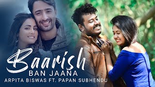 Baarish Ban Jaana Cover By Arpita Biswas Ft papansubhendu  New hindi song 2021 [upl. by Filippo]