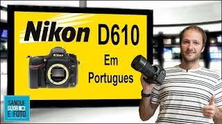 Review camera Nikon D610 dslr em Portugues Vale a pena Nikon d610 [upl. by Onaicnop]