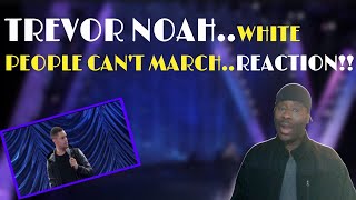 Trevor NoahWhite People Cant MarchReaction [upl. by Ahsenauj]