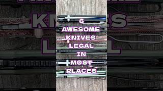 6 Awesome KNIVES LEGAL Most Places EDC blade shorts knife [upl. by Salchunas]