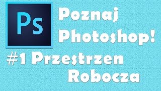 Poznaj Photoshop  Przestrzeń Robocza 1 [upl. by Atikir615]