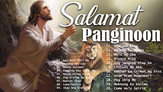 SALAMAT PANGINOON TAGALOG WORSHIP CHRISTIAN EARLY MORNING SONGS LYRICS 2021  JESUS PRAISE IN AUGUST [upl. by Eido]