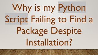 Why is my Python Script Failing to Find a Package Despite Installation [upl. by Amolap]