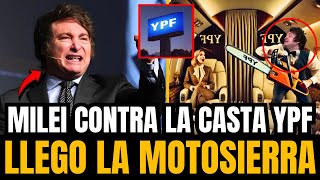 💥MILEI PRENDE LA MOTOSIERRA Y ACABA CON LOS CURROS DE LOS KUKAS EN YPF💥 [upl. by Honeyman]