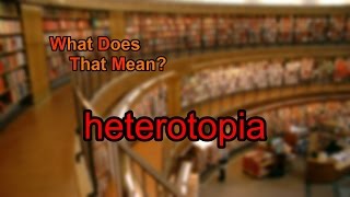 What does heterotopia mean [upl. by Nevah471]