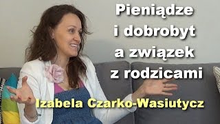 Pieniądze i dobrobyt a związek z rodzicami  Izabela CzarkoWasiutycz [upl. by Nylodnew]