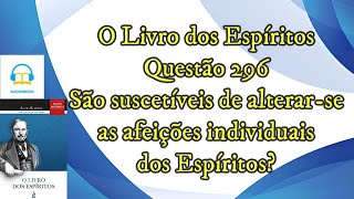 São suscetíveis de alternarse as afeições  Questão 296  Audiobook  livro dos espíritos [upl. by Winfrid890]