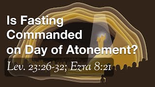 Is Fasting Commanded on Day of Atonement Lev 232632 Ezra 821 Acts 279 [upl. by Nirual]