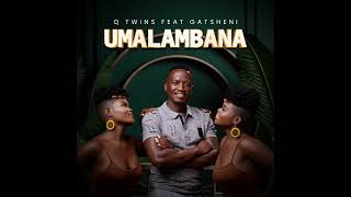 Q Twins Feat Gatsheni  Umalambana Official Audio [upl. by Sverre]