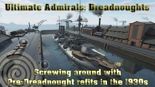 Ultimate Admirals Dreadnoughts  Screwing around with PreDreadnought refits in the 1930s [upl. by Regor336]