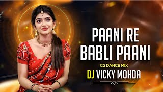 Pani Re Babli Pani  Cg Dance Mix  DJ Vicky Mohda 2024 [upl. by Rod]