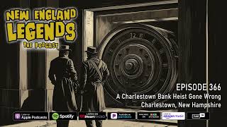 New England Legends Podcast 66  A Charlestown Bank Heist Gone Wrong [upl. by Conlee]