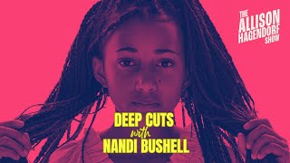 Deep Cuts with NANDI BUSHELL  The Allison Hagendorf Show [upl. by Trebuh292]