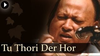 Tu Thori Der Hor  Nusrat Fateh Ali Khan  Hit Qawwali Songs [upl. by Ilac982]