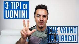 3 Tipi di uomini che vanno in bianco con le donne [upl. by Leterg403]