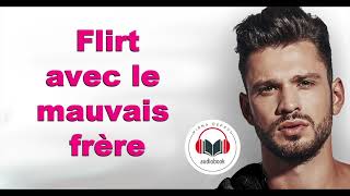 UNE NOUVELLE LIVRE AUDIO ♡ Flirt avec le mauvais frère Flirter avec les célibataires Livre 1 [upl. by Swanson]