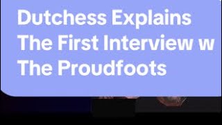 Dutchess Explains The First Interview w The Proudfoots [upl. by Nnaeirelav93]