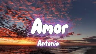 Antonia  Amor Lyrics [upl. by Akimihs]