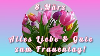 Alles Liebe amp Gute zum Weltfrauentag💝 Wünsche einen schönen Frauentag🌷🌷🌷Liebe Grüße zum Frauentag💖💞 [upl. by Burroughs73]