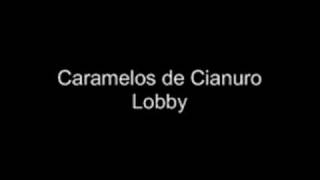 Caramelos de Cianuro  Lobby [upl. by Schinica481]