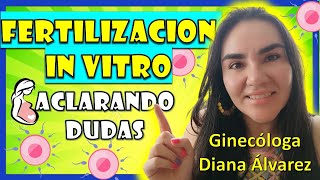 TODO SoBRE LA FERTILiZACION IN ViTRO por GINECOLOGA DIANA ALVAREZ [upl. by Angell819]