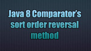 Java 8 Comparator’s sort order reversal method [upl. by Graaf540]