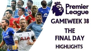 The Final Day  FIFA 17 Premier League Gameweek 38 Highlights [upl. by Gee]