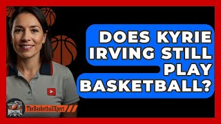 Does Kyrie Irving Still Play Basketball  TheSportXpertcom [upl. by Nico711]