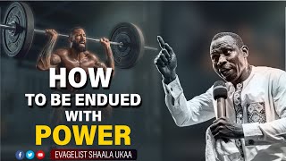 How To Be Endued With Power  Evangelist Shaala Ukaa [upl. by Needan]