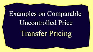 Examples on Comparable Uncontrolled Price  Transfer Pricing  919667714335 [upl. by Adella384]