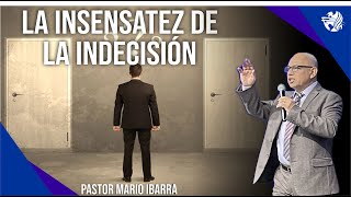 La insensatez de la indecisión  Pastor Mario Ibarra [upl. by Savdeep838]