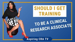 Should I Get Training To Be A CRA Clinical Research Associate  Aspiring CRA TV [upl. by Rogozen]