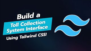 Build a Toll Collection System Interface with Tailwind CSS 🚧💰 [upl. by Araed]